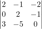 {\begin{vmatrix}2&-1&-2\\0&2&-1\\3&-5&0\end{vmatrix}}\\