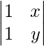 \begin{vmatrix} 1 & x\\1 & y\end{vmatrix} 