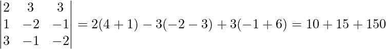 \begin{vmatrix}2 & 3 & 3\\1 & -2 & -1\\3 & -1 & -2\end{vmatrix}=2(4+1)-3(-2-3)+3(-1+6)=10+15+15≠0