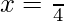 x=\frac{π}{4}