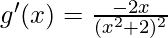 g'(x)=\frac{-2x}{(x^2+2)^2}