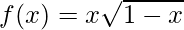 f(x)=x\sqrt{1-x}