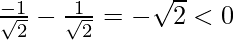 \frac{-1}{\sqrt2}-\frac{1}{\sqrt{2}}=-\sqrt{2}<0