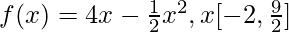 f(x)=4x-\frac{1}{2}x^2,x∈[-2,\frac{9}{2}]      