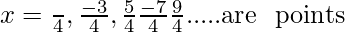 x=\frac{π}{4},\frac{-3π}{4},\frac{5π}{4}\frac{-7π}{4}\frac{9π}{4}.....\text{are \space points}