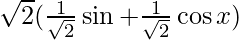 \sqrt{2}(\frac{1}{\sqrt{2}}\sin+\frac{1}{\sqrt{2}}\cos x)