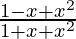 \frac{1-x+x^2}{1+x+x^2}