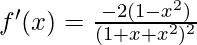 f'(x)=\frac{-2(1-x^2)}{(1+x+x^2)^2}