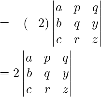 =-(-2)\begin{vmatrix}a & p & q\\b & q & y\\c & r & z\end{vmatrix}\\\\ =2\begin{vmatrix}a & p & q\\b & q & y\\c & r & z\end{vmatrix}\\\\