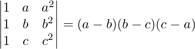 \begin{vmatrix}1 & a & a^{2}\\1 & b & b^{2}\\1 & c & c^{2}\end{vmatrix}=(a-b)(b-c)(c-a)