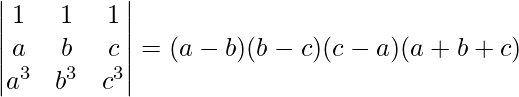 \begin{vmatrix}1 & 1 & 1\\a & b & c\\a^{3} &b^{3}  & c^{3}\end{vmatrix}=(a-b)(b-c)(c-a)(a+b+c)