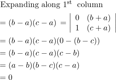 \begin{aligned} &\text { Expanding along } 1^{\text {st }} \text { column }\\ &=(b-a)(c-a)  \begin{array}{ll} =\left|\begin{array}{lll} 0 & (b+a) \\ 1 & (c+a) \end{array}\right| \end{array}\\ &=(b-a)(c-a)(0-(b-c))\\ &=(b-a)(c-a)(c-b)\\ &=(a-b)(b-c)(c-a)\text {   }\\ &=0 \end{aligned}