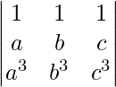 \begin{vmatrix}1 & 1 & 1\\a & b & c\\a^{3} &b^{3}  & c^{3}\end{vmatrix}