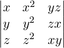 \begin{vmatrix}x & x^{2} & yz\\y & y^{2} & zx\\z & z^{2} & xy\end{vmatrix}