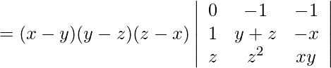 =(x-y)(y-z)(z-x)\left|\begin{array}{ccc} 0 & -1 & -1 \\ 1 & y+z & -x \\ z & z^{2} & x y \end{array}\right|