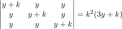 \begin{vmatrix}y+k & y & y\\y & y+k & y\\y & y & y+k\end{vmatrix}=k^{2}(3y+k)