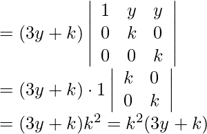 \begin{array}{l} =(3 y+k)\left|\begin{array}{lll} 1 & y & y \\ 0 & k & 0 \\ 0 & 0 & k \end{array}\right| \\ =(3 y+k) \cdot 1\left|\begin{array}{ll} k & 0 \\ 0 & k \end{array}\right| \\ =(3 y+k) k^{2}=k^{2}(3 y+k) \end{array}