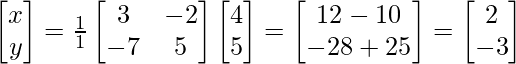 \begin{bmatrix}x\\y\\\end{bmatrix}=\frac{1}{1}\begin{bmatrix}3&-2\\-7&5\\\end{bmatrix}\begin{bmatrix}4\\5\\\end{bmatrix}=\begin{bmatrix}12-10 \\-28+25 \\\end{bmatrix}=\begin{bmatrix}2  \\- 3 \\\end{bmatrix}