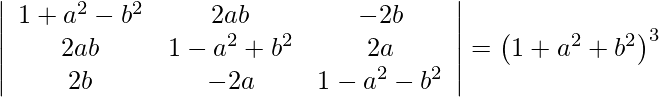 \left|\begin{array}{ccc} 1+a^{2}-b^{2} & 2 a b & -2 b \\ 2 a b & 1-a^{2}+b^{2} & 2 a \\ 2 b & -2 a & 1-a^{2}-b^{2} \end{array}\right|=\left(1+a^{2}+b^{2}\right)^{3}