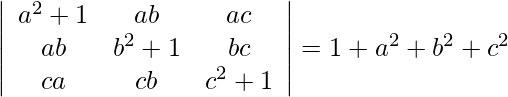 \left|\begin{array}{ccc} a^{2}+1 & a b & a c \\ a b & b^{2}+1 & b c \\ c a & c b & c^{2}+1 \end{array}\right|=1+a^{2}+b^{2}+c^{2}