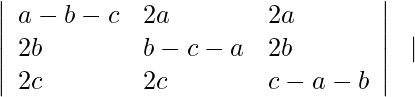 \begin{array}{ccc} \left|\begin{array}{lll} a-b-c & 2 a & 2 a \\ 2 b & b-c-a & 2 b \\ 2 c & 2 c & c-a-b \end{array}\right| \end{array} \mid