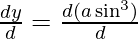 \frac{dy}{dθ}=\frac{d(a\sin^3θ)}{dθ} 