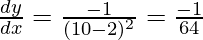 \frac{dy}{dx}=\frac{-1}{(10-2)^2}=\frac{-1}{64}