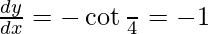 \frac{dy}{dx}=-\cot \frac{π}{4}=-1