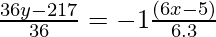 \frac{36y-217}{36}=-1\frac{(6x-5)}{6.3}