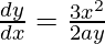 \frac{dy}{dx}=\frac{3x^2}{2ay} 