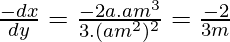 \frac{-dx}{dy}=\frac{-2a.am^3}{3.(am^2)^2}=\frac{-2}{3m}