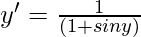 y' = \frac{1}{(1 + sin y)}