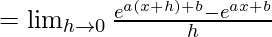 =\lim_{h\to0}\frac{e^{a(x+h)+b}-e^{ax+b}}{h}