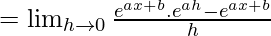 =\lim_{h\to0}\frac{e^{ax+b}.e^{ah}-e^{ax+b}}{h}