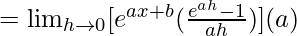 =\lim_{h\to0}[e^{ax+b}(\frac{e^{ah}-1}{ah})](a)