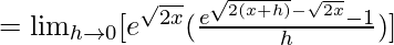 =\lim_{h\to0}[e^{\sqrt{2x}}(\frac{e^{\sqrt{2(x+h)}-\sqrt{2x}}-1}{h})]