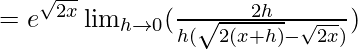 =e^{\sqrt{2x}}\lim_{h\to0}(\frac{2h}{h(\sqrt{2(x+h)}-\sqrt{2x})})