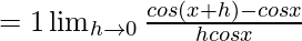 =1×\lim_{h\to0}\frac{cos(x+h)-cosx}{h×cosx}