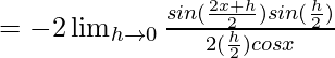 =-2\lim_{h\to0}\frac{sin(\frac{2x+h}{2})sin(\frac{h}{2})}{2(\frac{h}{2})×cosx}