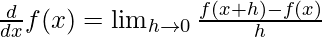 \frac{d}{dx}f(x)=\lim_{h\to0}\frac{f(x+h)-f(x)}{h}