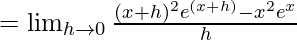 =\lim_{h\to0}\frac{(x+h)^2e^{(x+h)}-x^2e^x}{h}