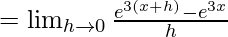 =\lim_{h\to0}\frac{e^{3(x+h)}-e^{3x}}{h}