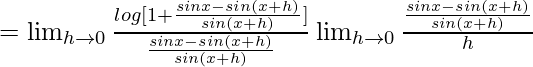 =\lim_{h\to0}\frac{log[1+\frac{sinx-sin(x+h)}{sin(x+h)}]}{\frac{sinx-sin(x+h)}{sin(x+h)}}×\lim_{h\to0}\frac{\frac{sinx-sin(x+h)}{sin(x+h)}}{h}