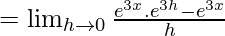 =\lim_{h\to0}\frac{e^{3x}.e^{3h}-e^{3x}}{h}