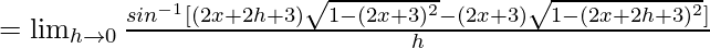 =\lim_{h\to0}\frac{sin^{-1}[(2x+2h+3)\sqrt{1-(2x+3)^2}-(2x+3)\sqrt{1-(2x+2h+3)^2}]}{h}