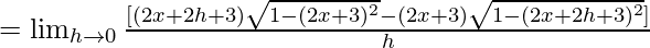 =\lim_{h\to0}\frac{[(2x+2h+3)\sqrt{1-(2x+3)^2}-(2x+3)\sqrt{1-(2x+2h+3)^2}]}{h}