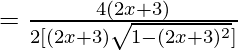 =\frac{4(2x+3)}{2[(2x+3)\sqrt{1-(2x+3)^2}]}