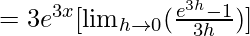 =3e^{3x}[\lim_{h\to0}(\frac{e^{3h}-1}{3h})]