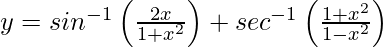 y=sin^{-1}\left(\frac{2x}{1+x^2}\right)+sec^{-1}\left(\frac{1+x^2}{1-x^2}\right)  