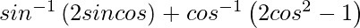 sin^{-1}\left(2sinθcosθ\right)+cos^{-1}\left(2cos^2θ-1\right)